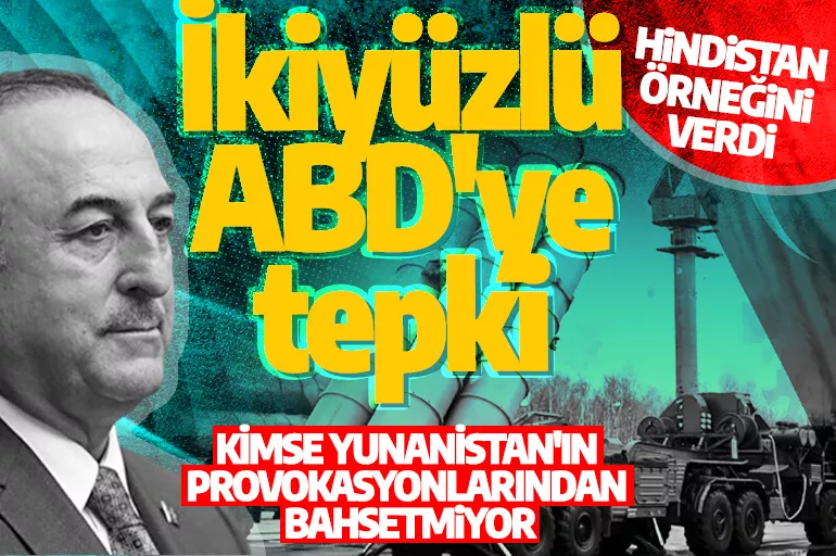 Bakan Çavuşoğlu'ndan ikiyüzlü ABD'ye tepki: Türkiye'ye karşı çifte standartlı yaklaşım var