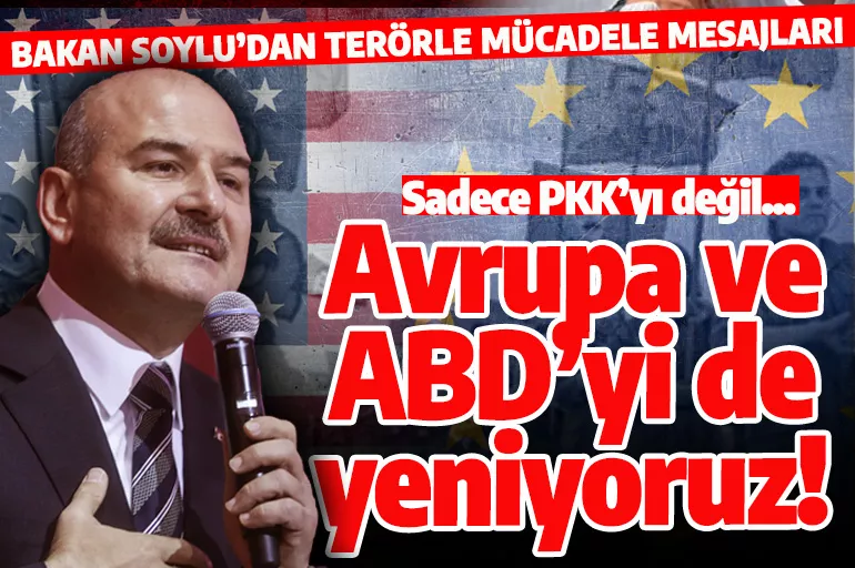 Bakan Soylu: Sadece PKK'yı değil ABD ve Avrupa'yı da...