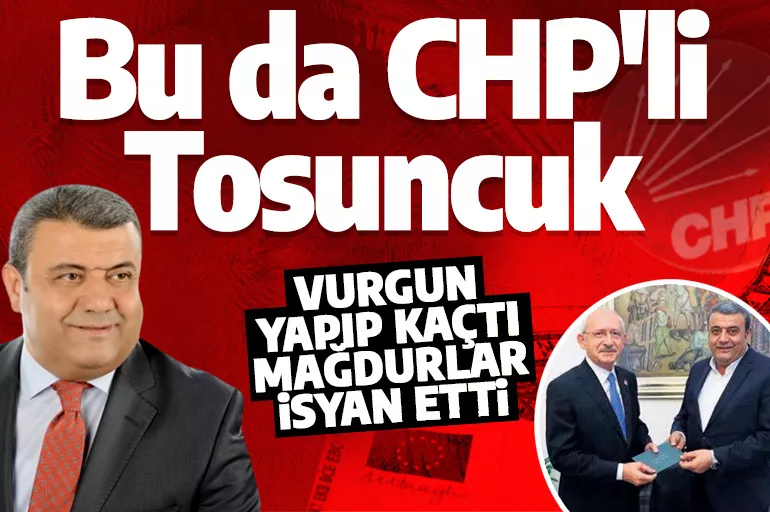 CHP'de 'Tosuncuk' vakası! Piyasayı 1 milyar TL dolandırmış