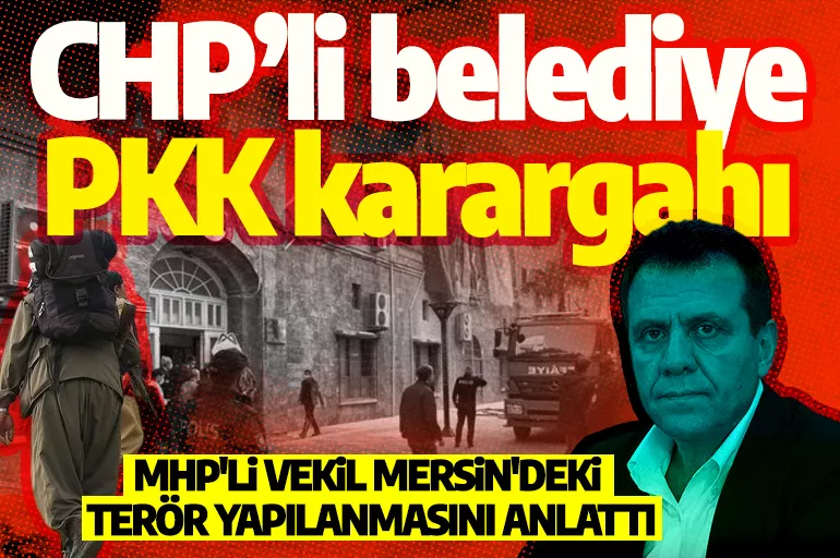 CHP'li Mersin Büyükşehir Belediyesi'ndeki terör yapılanması anlattı: PKK karargahı haline geldi
