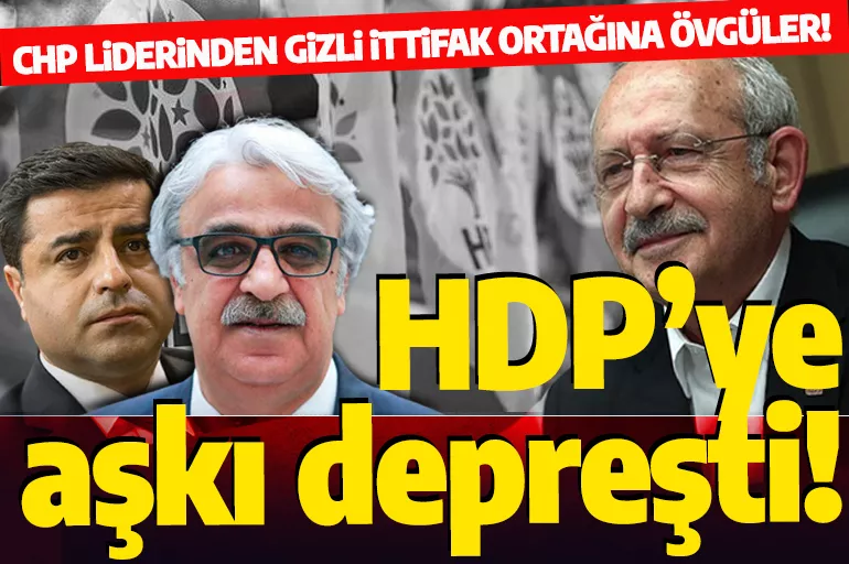 CHP'nin HDP aşkı alevlendi! Kılıçdaroğlu öve öve bitiremedi