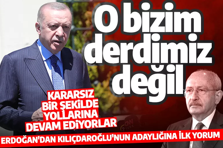 Cumhurbaşkanı Erdoğan'dan Kılıçdaroğlu'nun adaylık ihtimaline ilk yorum: Bizim derdimiz değil