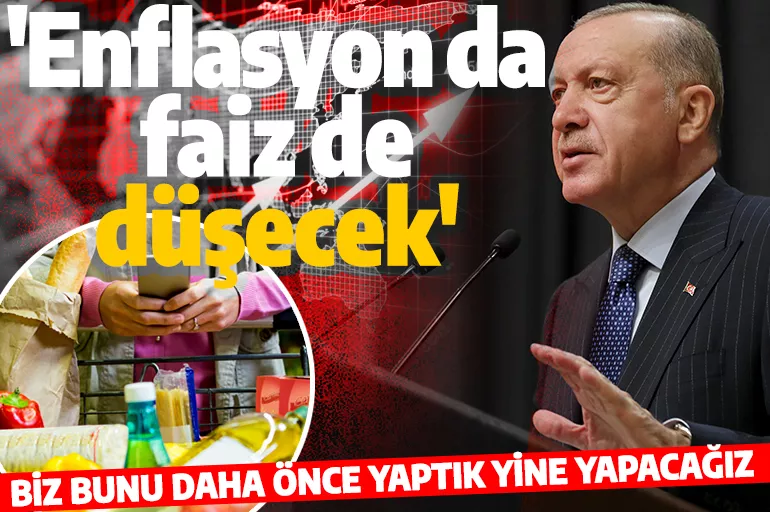 Cumhurbaşkanı Erdoğan'dan enflasyon ve faizi düşürme mesajı! 'Biz bunu daha önce yaptık yine yapacağız'