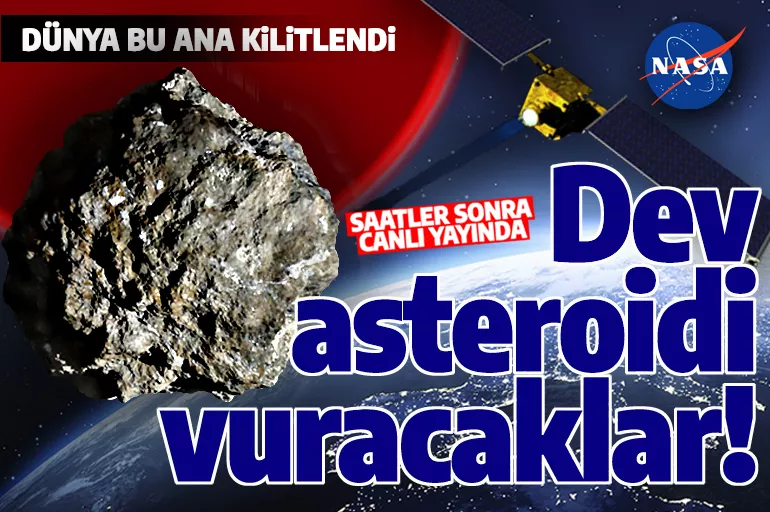 Dünya bu ana kilitlendi! NASA dev asteroidi canlı yayında vuruyor