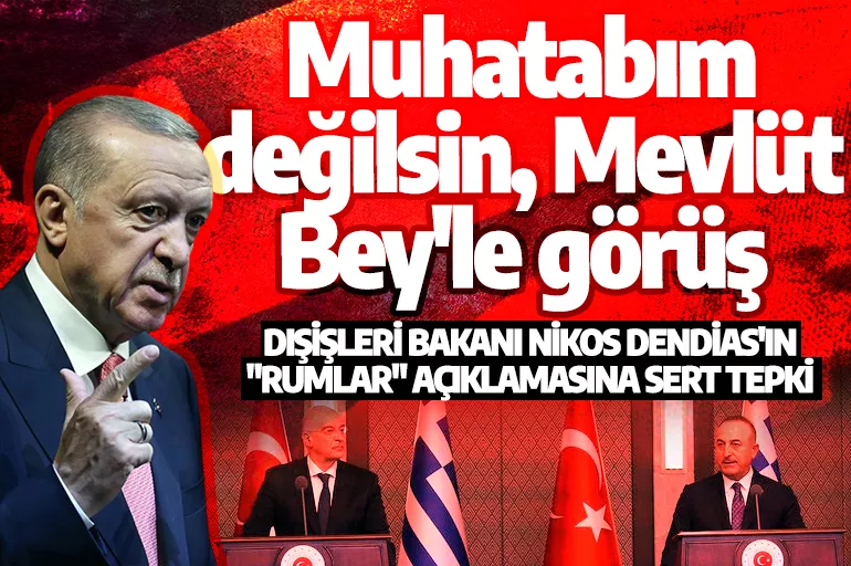 Erdoğan'dan Yunan bakana sert yanıt: Muhatabım değilsin, Mevlüt Bey'le görüş