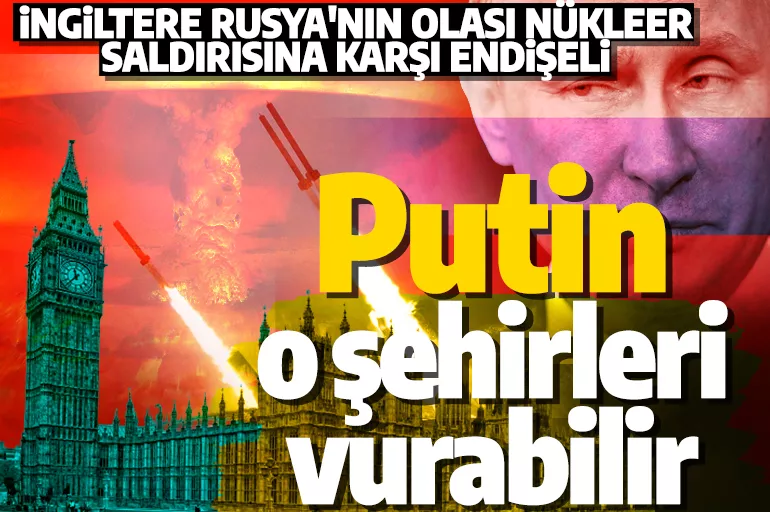 İngiltere Rusya'nın nükleer saldırısına karşı savunmasız! Putin o şehirleri vurabilir
