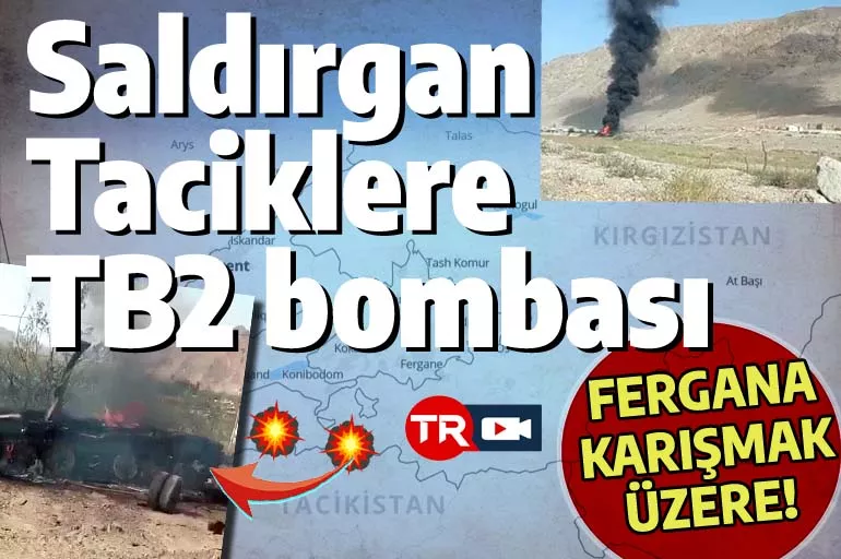 Kırgızlar saldırgan Tacikleri Bayraktar TB2 ile vurdu: Fergana Vadisi karışmak üzere!