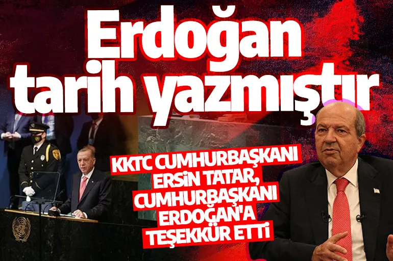 KKTC Cumhurbaşkanı Tatar'dan çarpıcı açıklama: Erdoğan tarih yazmıştır