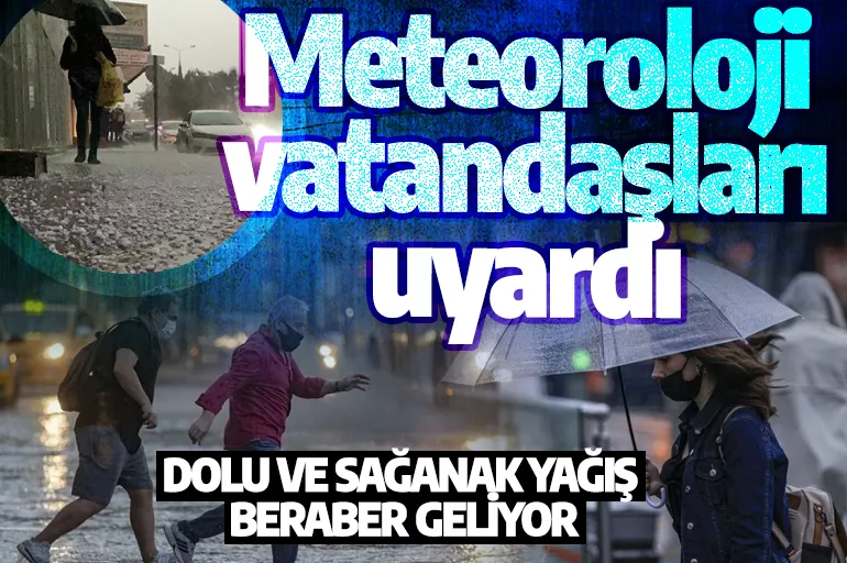 Meteoroloji vatandaşları uyardı:  Dolu ve sağanak yağış beraber geliyor