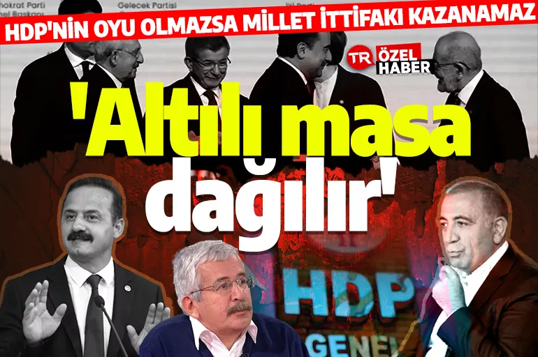 Millet İttifakı'nda HDP krizi büyüyor: Çokbaşlılığa seçmen sıcak bakmaz