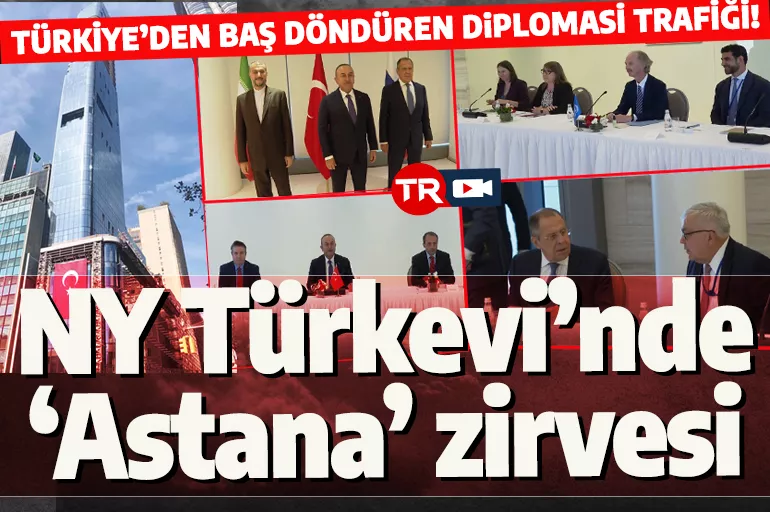 New York Türkevi'nde "Astana" zirvesi! Türkiye'den baş döndüren diplomasi trafiği