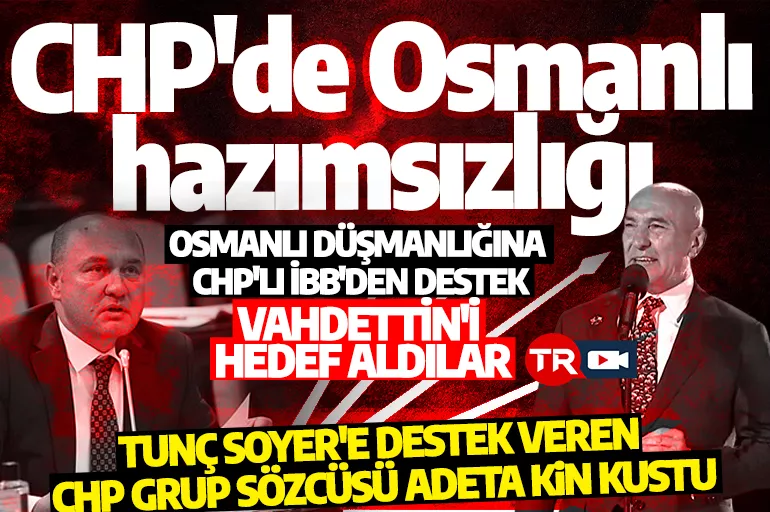 Osmanlı düşmanlığına CHP'li İBB'den destek: Tunç Soyer'e destek veren Tarık Balyalı adeta kin kustu