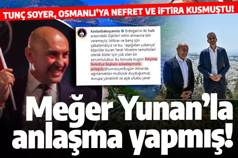Osmanlı'ya nefret kusan CHP'li Tunç Soyer, Yunanlılarla anlaşmış