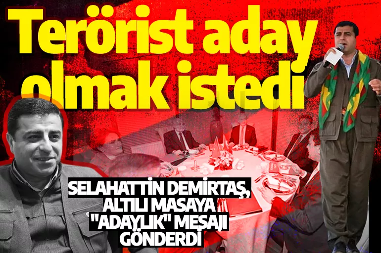Terörist Selahattin Demirtaş, altılı masaya "adaylık" mesajı gönderdi:  Aday olmaktan onur duyarım