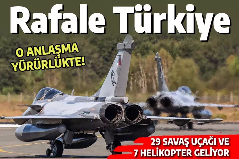 Türkiye'nin artık Rafale jetleri var! Katar'dan 29 uçak ve 7 helikopter geliyor