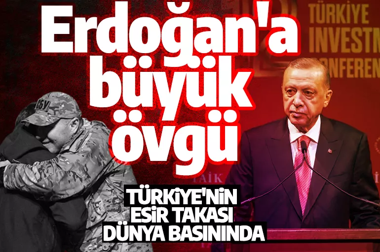 Türkiye'nin esir takası dünya basınında: Erdoğan'dan övgüler bahsettiler