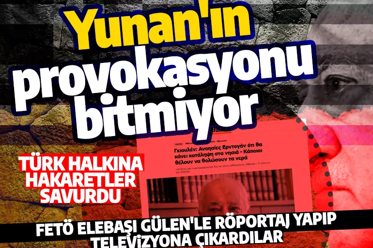 Yunanistan provokasyonda sınır tanımıyor! Bu sefer hain teröristbaşı Fetullah Gülen'le röportaj yaptılar