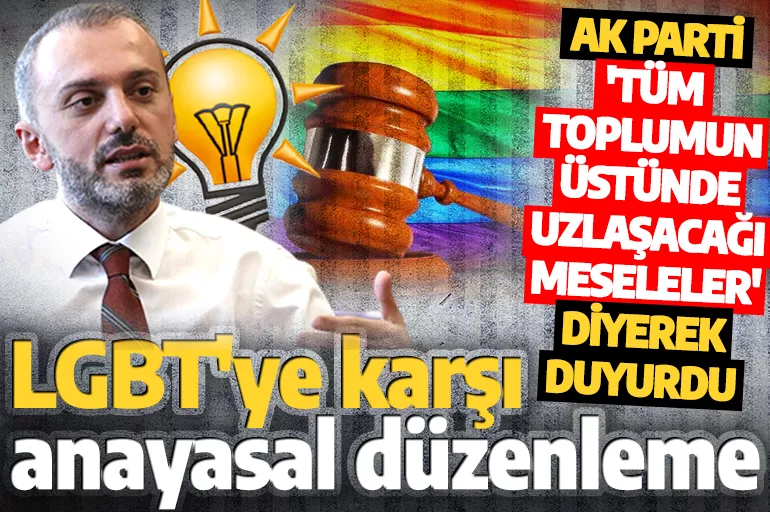 AK Parti'den LGBT'ye karşı anayasal düzenleme açıklaması!