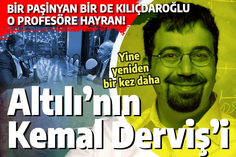 Altılı Masa'nın Kemal Derviş'i görev emri bekliyor: Ona hem Kılıçdaroğlu hem de Paşinyan hayran!