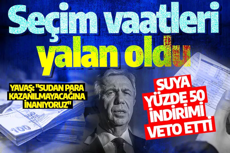 Ankaralıları üzecek haber: Mansur Yavaş'ın seçim vaatleri yalan oldu: Suya yüzde 50 indirimi veto etti