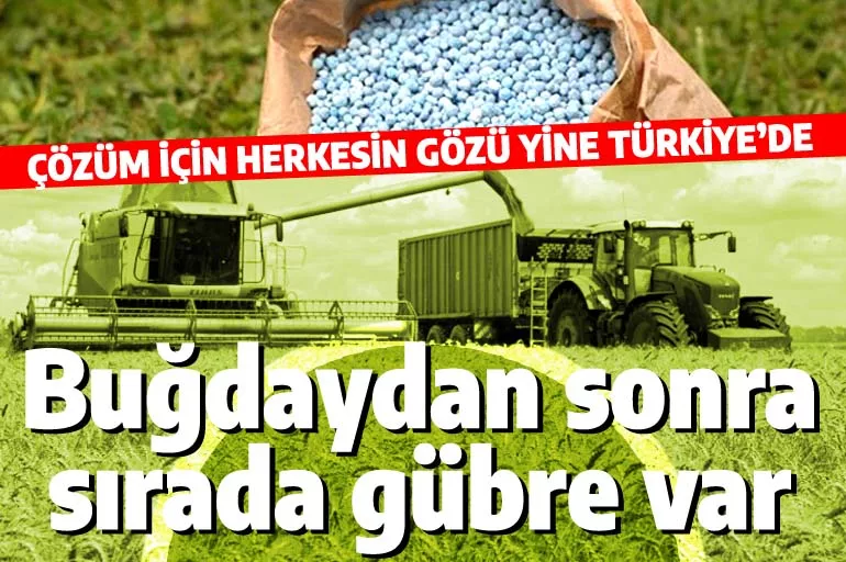 Buğdaydan sonra sırada 'gübre' var: Krizin çözümü için herkes Türkiye'ye bakıyor