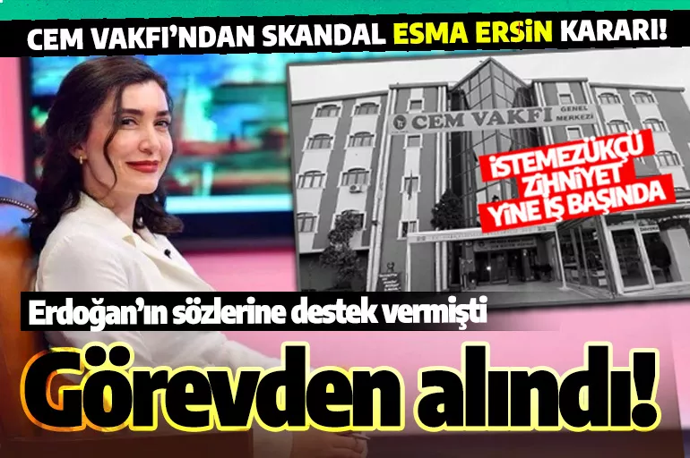 Cem Vakfı yöneticisi Esma Ersin: Cumhurbaşkanı Erdoğan'ın kararlarını desteklediğim için görevden alındım
