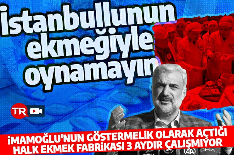 CHP'nin halk ekmek yalanı kısa sürdü! AK Partili Kabaktape'den İmamoğlu'na çağrı: Gerçeği halkımıza açıklayın