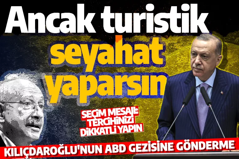 Cumhurbaşkanı Erdoğan'dan Kılıçdaroğlu'nun ABD gezisine gönderme: Ancak turistik seyahat yaparsın