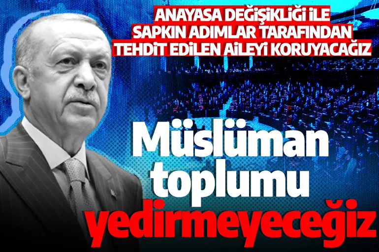 Cumhurbaşkanı Erdoğan: Müslüman toplumu birilerine yedirmeyeceğiz