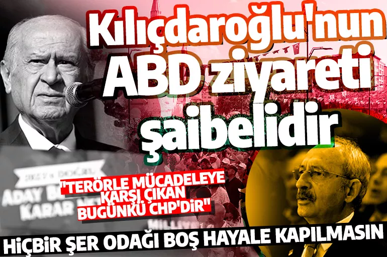 Devlet Bahçeli: Kılıçdaroğlu'nun ABD ziyareti şaibelidir
