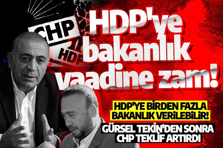Gürsel Tekin'den sonra CHP teklif artırdı: HDP'ye birden fazla bakanlık verilebilir!