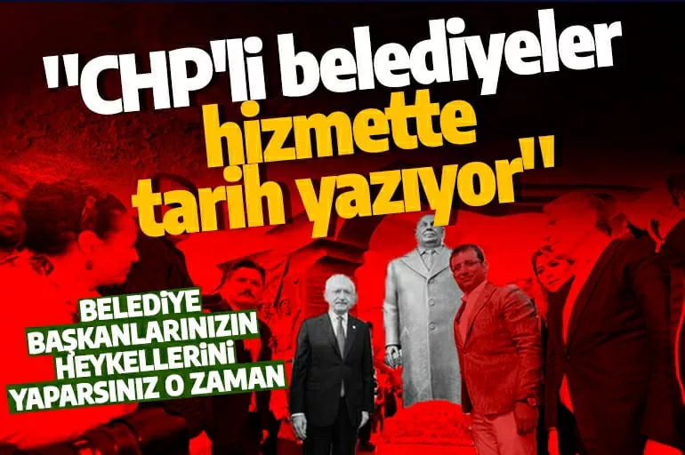 Heykel belediyeciliğine Kılıçdaroğlu'ndan övgü: Belediye başkanlarımız tarih yazıyor