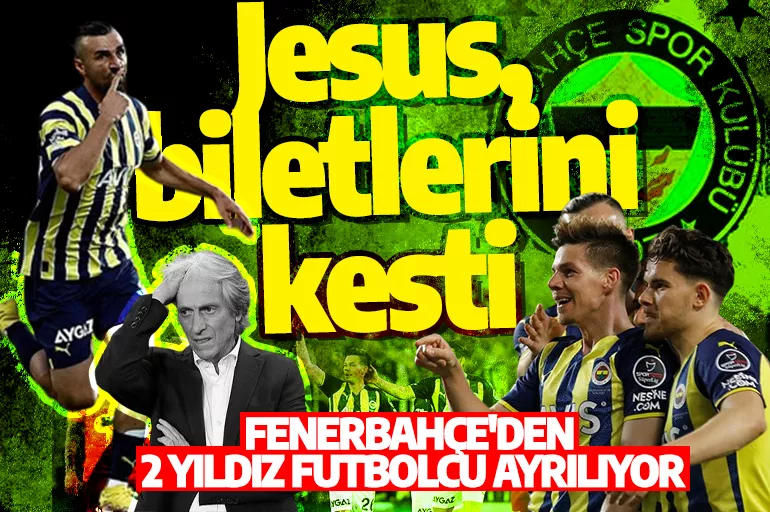 Jesus, biletlerini kesti: Fenerbahçe'den 2 yıldız ayrılıyor