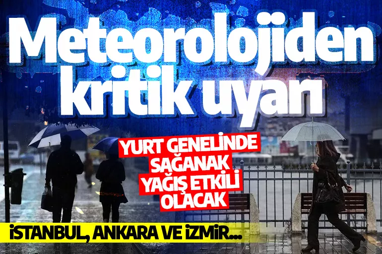 Meteorolojiden İstanbul, Ankara ve İzmir için kritik uyarı: Yurt genelinde sağanak yağış etkili olacak