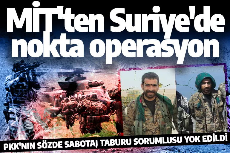 MİT'ten Suriye'de nokta operasyon! PKK'nın sözde sabotaj taburu sorumlusu imha edildi