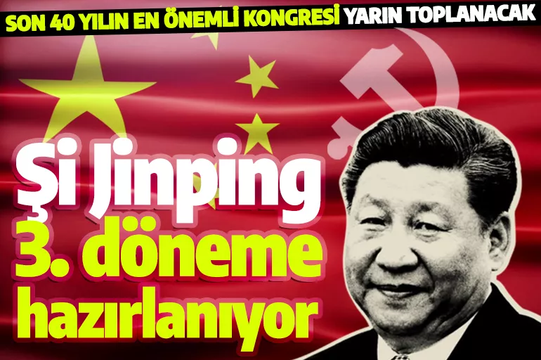 Şi Jinping 3. döneme hazırlanıyor: Çin Komünist Parti Kongresi yarın toplanacak