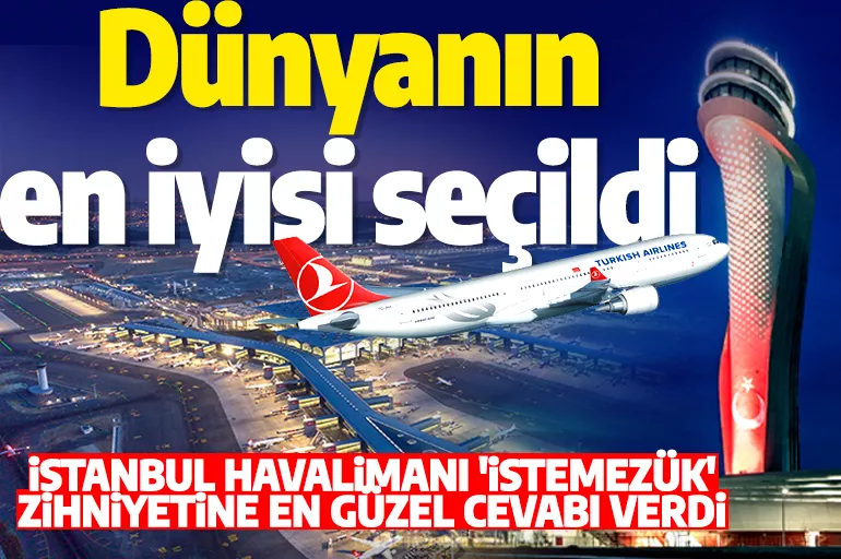 Son dakika: İstanbul Havalimanı dünyanın en iyisi seçildi