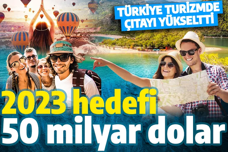 Türkiye turizmde çıtayı yükseltti! İşte hedeflenen rakam