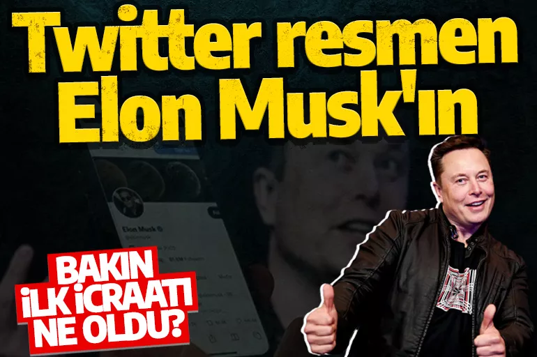 Twitter resmen Elon Musk'ın! Bakın ilk işi ne oldu?