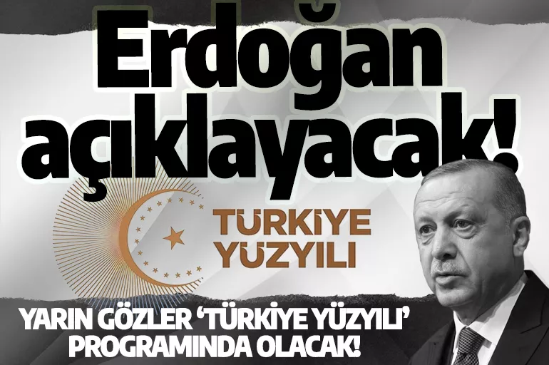 Yarın gözler ‘Türkiye Yüzyılı’ programında olacak! Erdoğan ne açıklayacak! İşte detaylar
