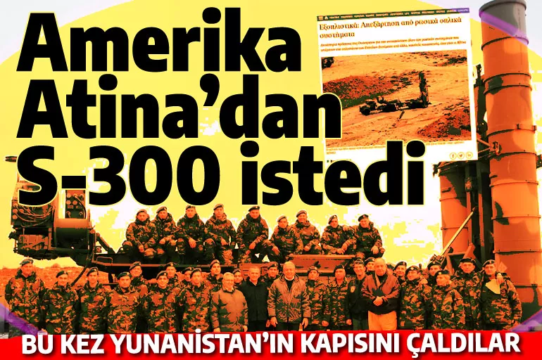 ABD Türkiye'den S-400 talebi sonrası bu kez Yunanistan'ın S-300'ünü istiyor!