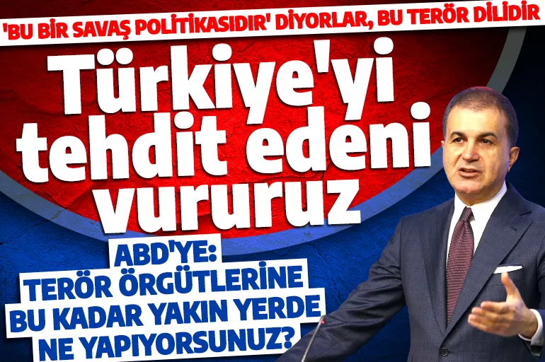 AK Parti Sözcüsü Ömer Çelik: Türkiye'yi tehdit eden terör örgütünü vururuz