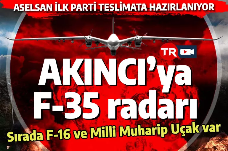 AKINCI'ya F-35 radarı çok yakında! Savunma Sanayii Başkanı açıkladı