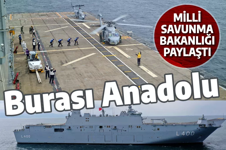 ANADOLU gemisine helikopter indi! Görüntüleri Milli Savunma Bakanlığı paylaştı