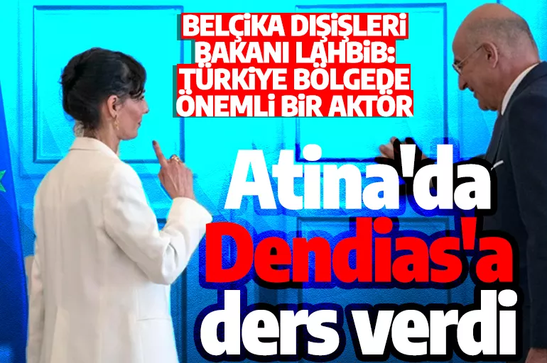 Belçika Dışişleri Bakanı'ndan Dendias'a Türkiye dersi: Bölgede çok önemli bir aktör
