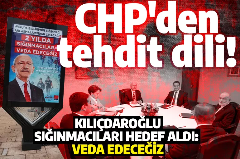 CHP'den tehdit dili! Kılıçdaroğlu, sığınmacıları hedef aldı: Veda edeceğiz