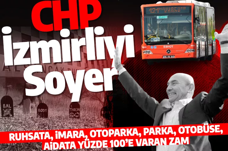 CHP'li İzmir Büyükşehir Belediyesi'nden vatandaşa eziyet! Birçok hizmette yüzde 100'e varan zam yaptılar