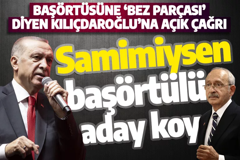 Cumhurbaşkanı Erdoğan'dan başörtüsüne '1 metrelik bez parçası' diyen Kılıçdaroğlu'na açık çağrı! 'Samimiysen başörtülü aday koy'