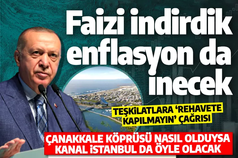Cumhurbaşkanı Erdoğan: Faizi tek haneye indirdik enflasyonu da indireceğiz
