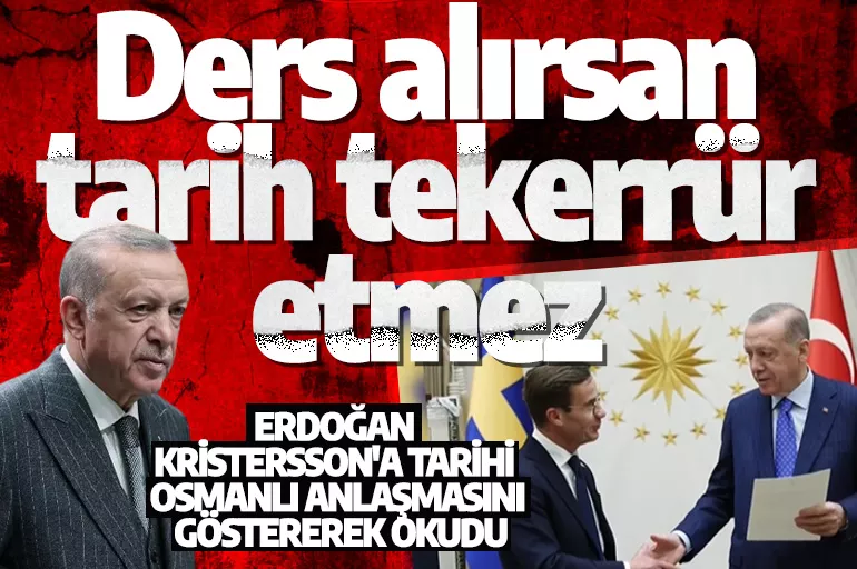 Erdoğan, Kristersson'a tarihi Osmanlı anlaşmasını göstererek okudu: Ders alırsan tarih tekerrür etmez